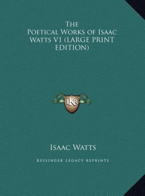 Vorderes Coverbild The Poetical Works of Isaac Watts V1 (LARGE PRINT EDITION)