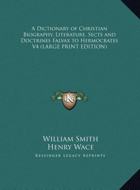 Vorderes Coverbild A Dictionary of Christian Biography, Literature, Sects and Doctrines Falvax to Hermocrates V4 (LARGE PRINT EDITION)