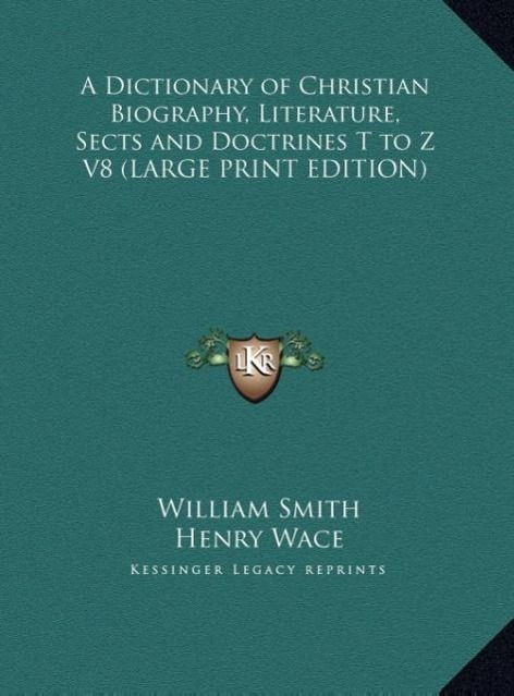 Vorderes Coverbild A Dictionary of Christian Biography, Literature, Sects and Doctrines T to Z V8 (LARGE PRINT EDITION)