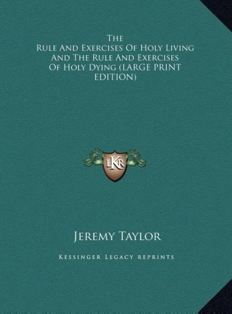 Vorderes Coverbild The Rule And Exercises Of Holy Living And The Rule And Exercises Of Holy Dying (LARGE PRINT EDITION)