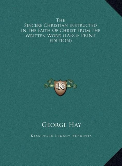 Vorderes Coverbild The Sincere Christian Instructed In The Faith Of Christ From The Written Word (LARGE PRINT EDITION)