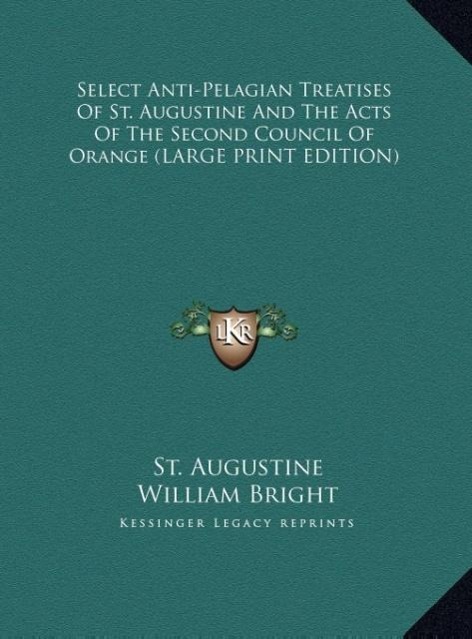 Vorderes Coverbild Select Anti-Pelagian Treatises Of St. Augustine And The Acts Of The Second Council Of Orange (LARGE PRINT EDITION)