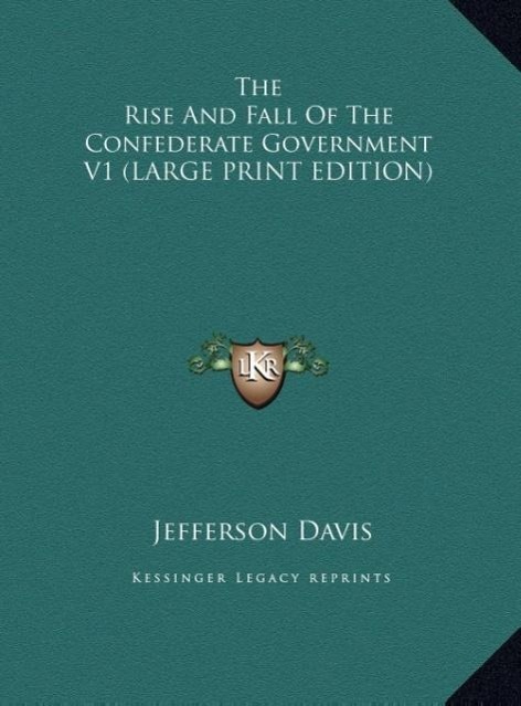 Vorderes Coverbild The Rise And Fall Of The Confederate Government V1 (LARGE PRINT EDITION)