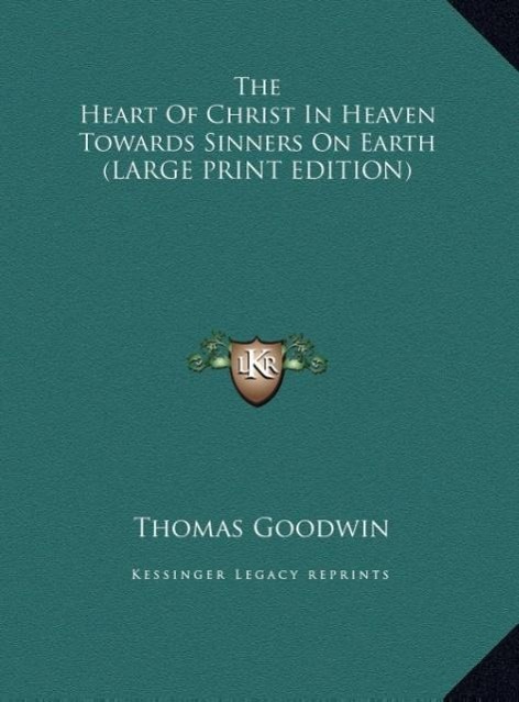 Vorderes Coverbild The Heart Of Christ In Heaven Towards Sinners On Earth (LARGE PRINT EDITION)