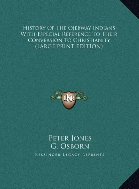 Vorderes Coverbild History Of The Ojebway Indians With Especial Reference To Their Conversion To Christianity (LARGE PRINT EDITION)
