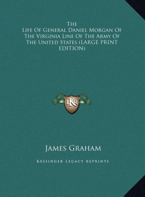Vorderes Coverbild The Life Of General Daniel Morgan Of The Virginia Line Of The Army Of The United States (LARGE PRINT EDITION)