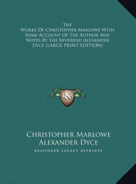 Vorderes Coverbild The Works Of Christopher Marlowe With Some Account Of The Author And Notes By The Reverend Alexander Dyce (LARGE PRINT EDITION)