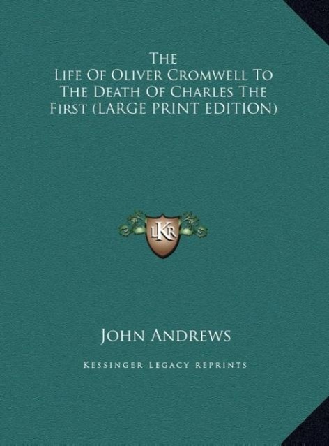 Vorderes Coverbild The Life Of Oliver Cromwell To The Death Of Charles The First (LARGE PRINT EDITION)