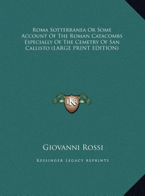 Vorderes Coverbild Roma Sotterranea Or Some Account Of The Roman Catacombs Especially Of The Cemetry Of San Callisto (LARGE PRINT EDITION)