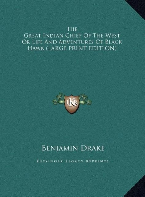 Vorderes Coverbild The Great Indian Chief Of The West Or Life And Adventures Of Black Hawk (LARGE PRINT EDITION)