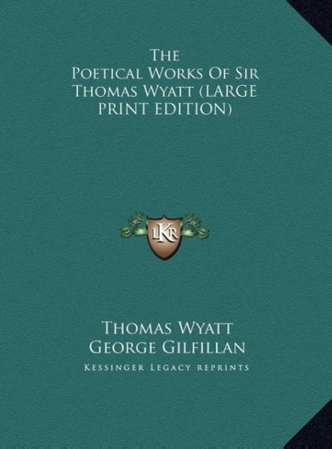 Vorderes Coverbild The Poetical Works Of Sir Thomas Wyatt (LARGE PRINT EDITION)