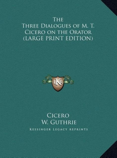 Vorderes Coverbild The Three Dialogues of M. T. Cicero on the Orator (LARGE PRINT EDITION)