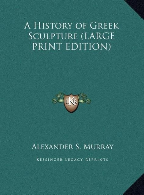 Vorderes Coverbild A History of Greek Sculpture (LARGE PRINT EDITION)