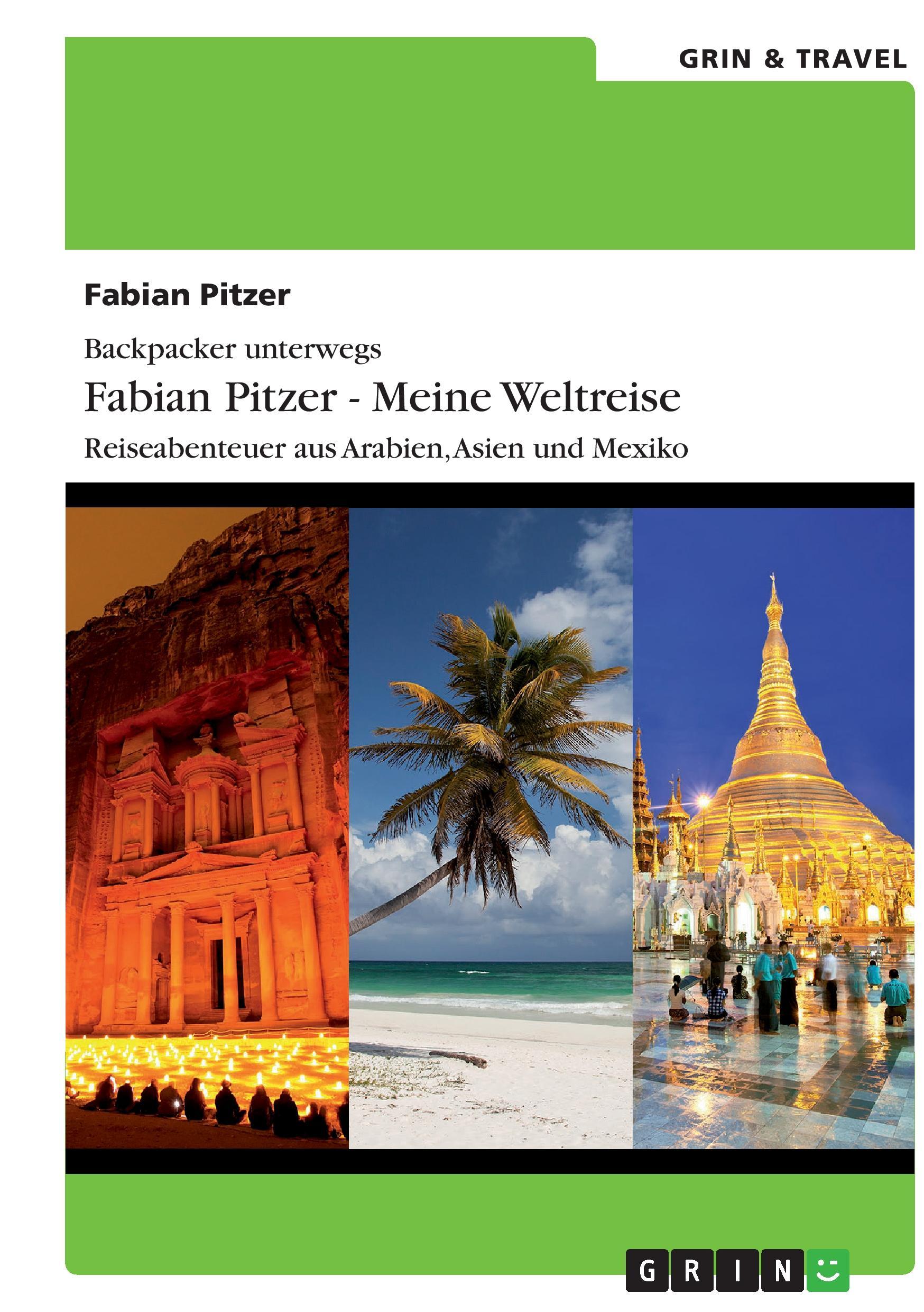 Vorderes Coverbild Backpacker unterwegs: Fabian Pitzer - Meine Weltreise: Reiseabenteuer aus Arabien, Asien und Mexiko