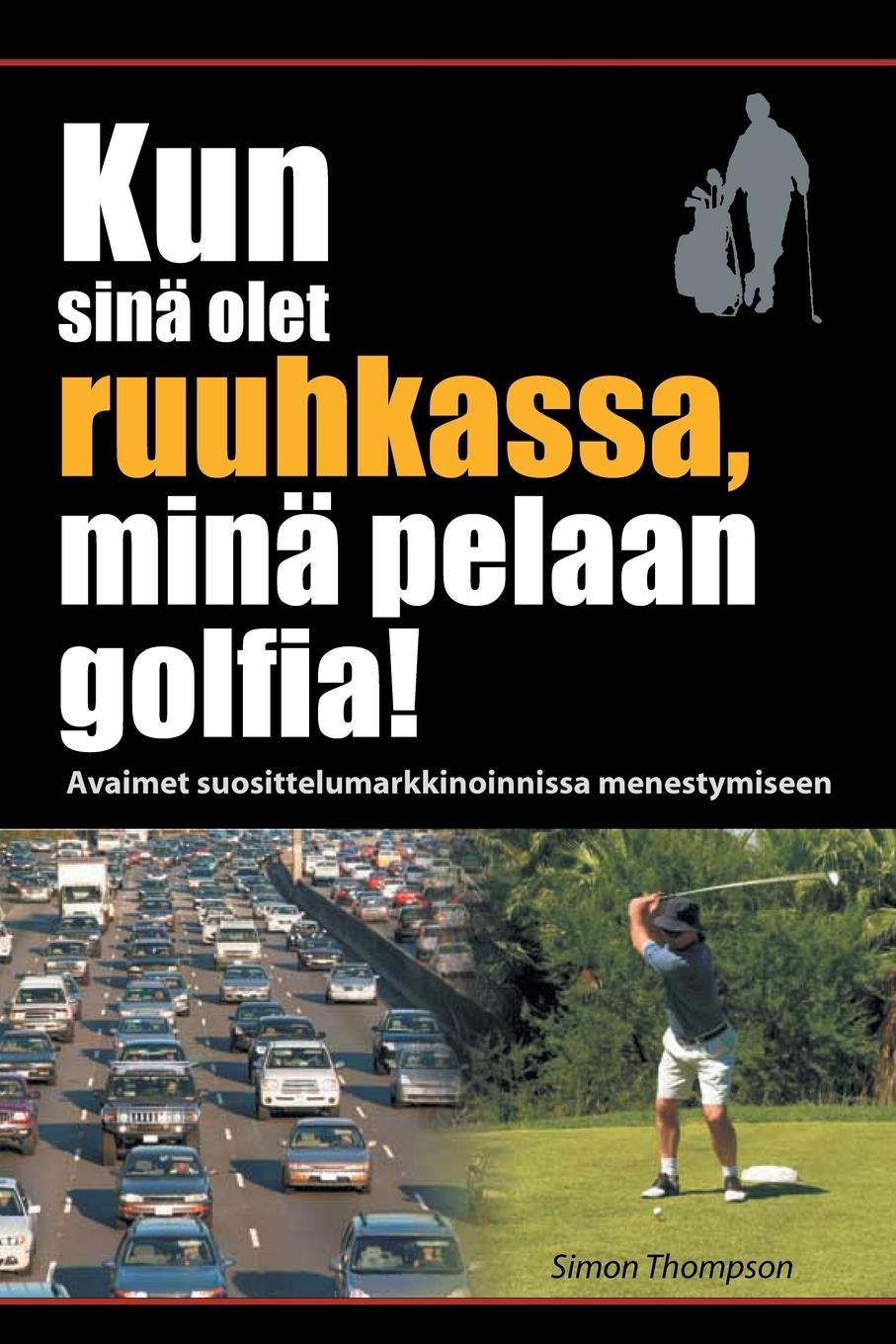 Vorderes Coverbild Kun sinä olet ruuhkassa, minä pelaan golfia! (While You're in a Traffic Jam, I'm Playing Golf!)