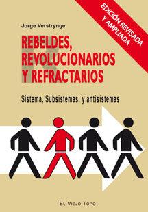 Vorderes Coverbild Rebeldes revolucionarios y refractarios : sistema, subsistema y antisistema
