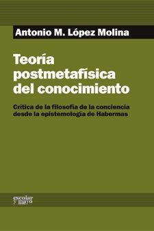 Vorderes Coverbild Teoría postmetafísica del conocimiento : crítica de la filosofía de la conciencia desde la epistemología de Habermas