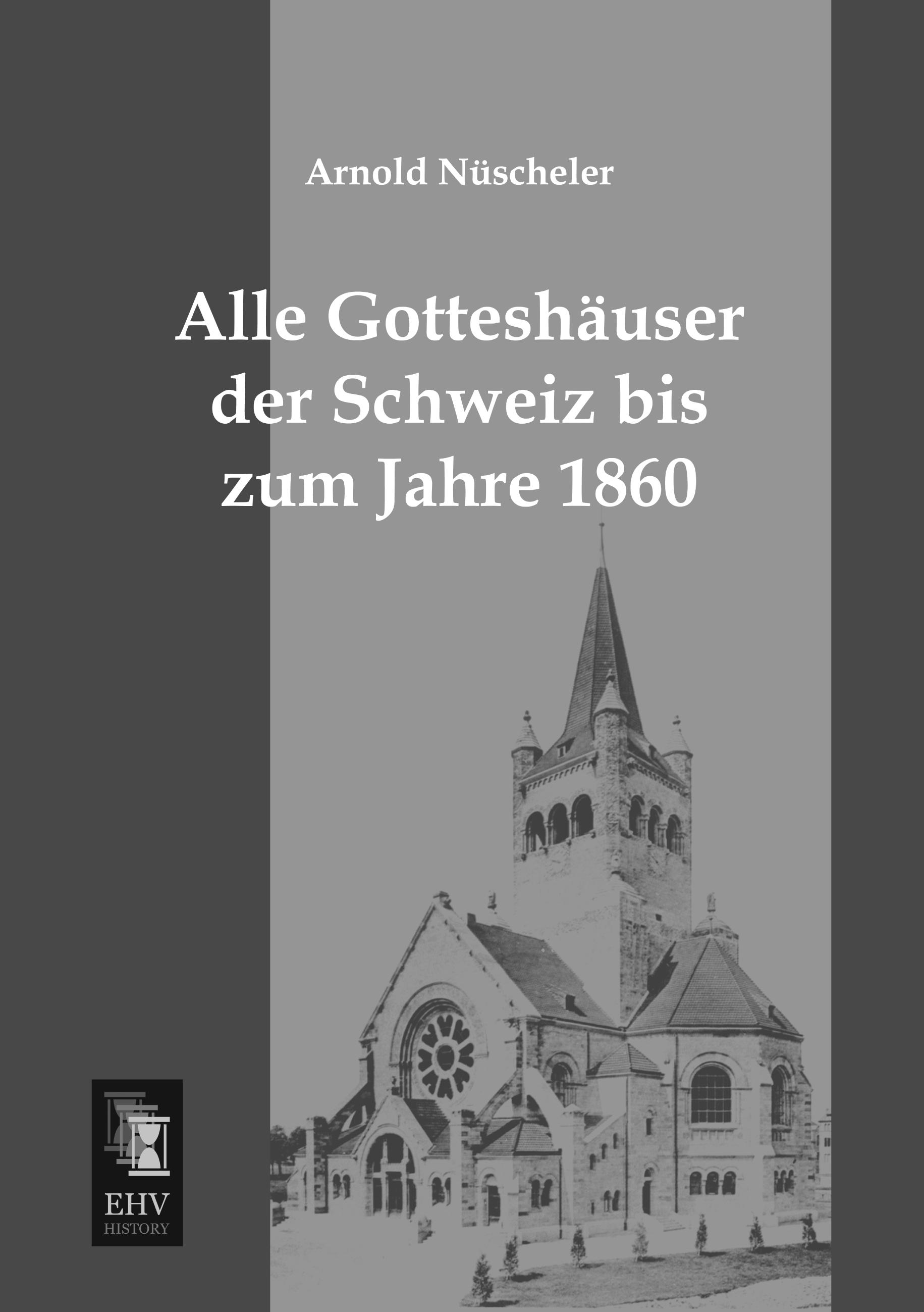 Vorderes Coverbild Alle Gotteshäuser der Schweiz bis zum Jahre 1860