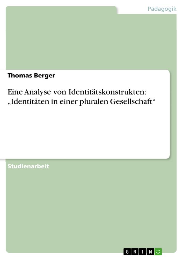 Vorderes Coverbild Eine Analyse von Identitätskonstrukten: "Identitäten in einer pluralen Gesellschaft"