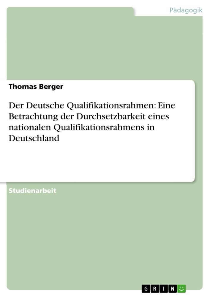 Vorderes Coverbild Der Deutsche Qualifikationsrahmen: Eine Betrachtung der Durchsetzbarkeit eines nationalen Qualifikationsrahmens in Deutschland