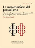 Vorderes Coverbild La metamorfosis del periodismo : historia de lo que permanece y de lo que cambia en el ciberperiodismo del tercer milenio
