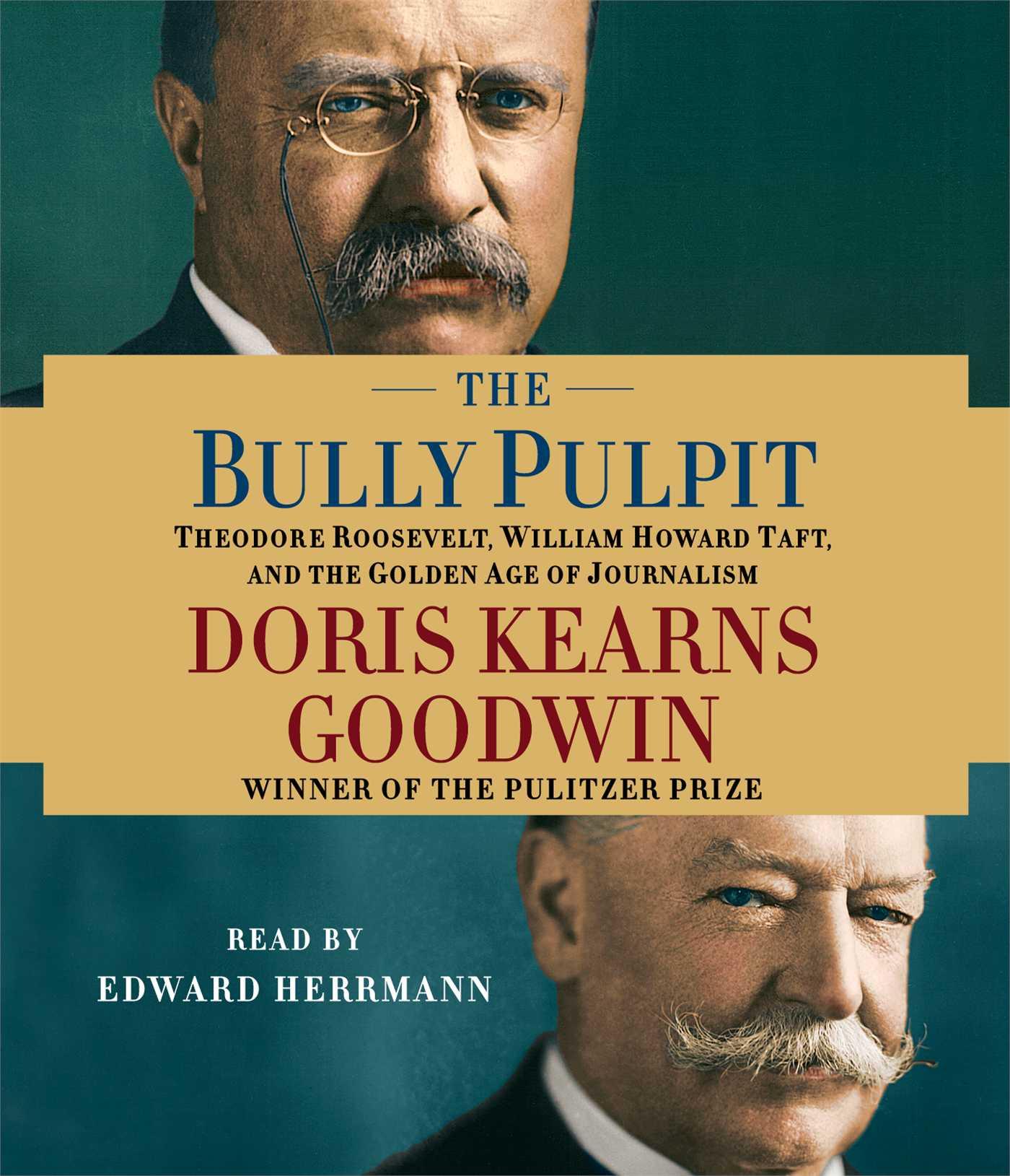 Vorderes Coverbild The Bully Pulpit: Theodore Roosevelt, William Howard Taft, and the Golden Age of Journalism