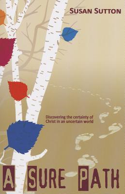 Vorderes Coverbild A Sure Path: Discovering the Certainty of Christ in an Uncertain World