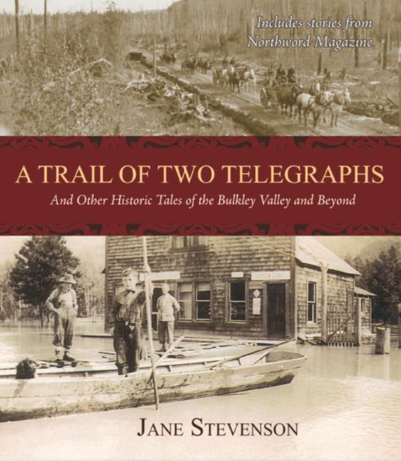 Vorderes Coverbild A Trail of Two Telegraphs: And Other Historic Tales of the Bulkley Valley and Beyond