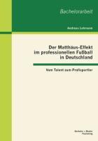 Vorderes Coverbild Der Matthäus-Effekt im professionellen Fußball in Deutschland: Vom Talent zum Profisportler