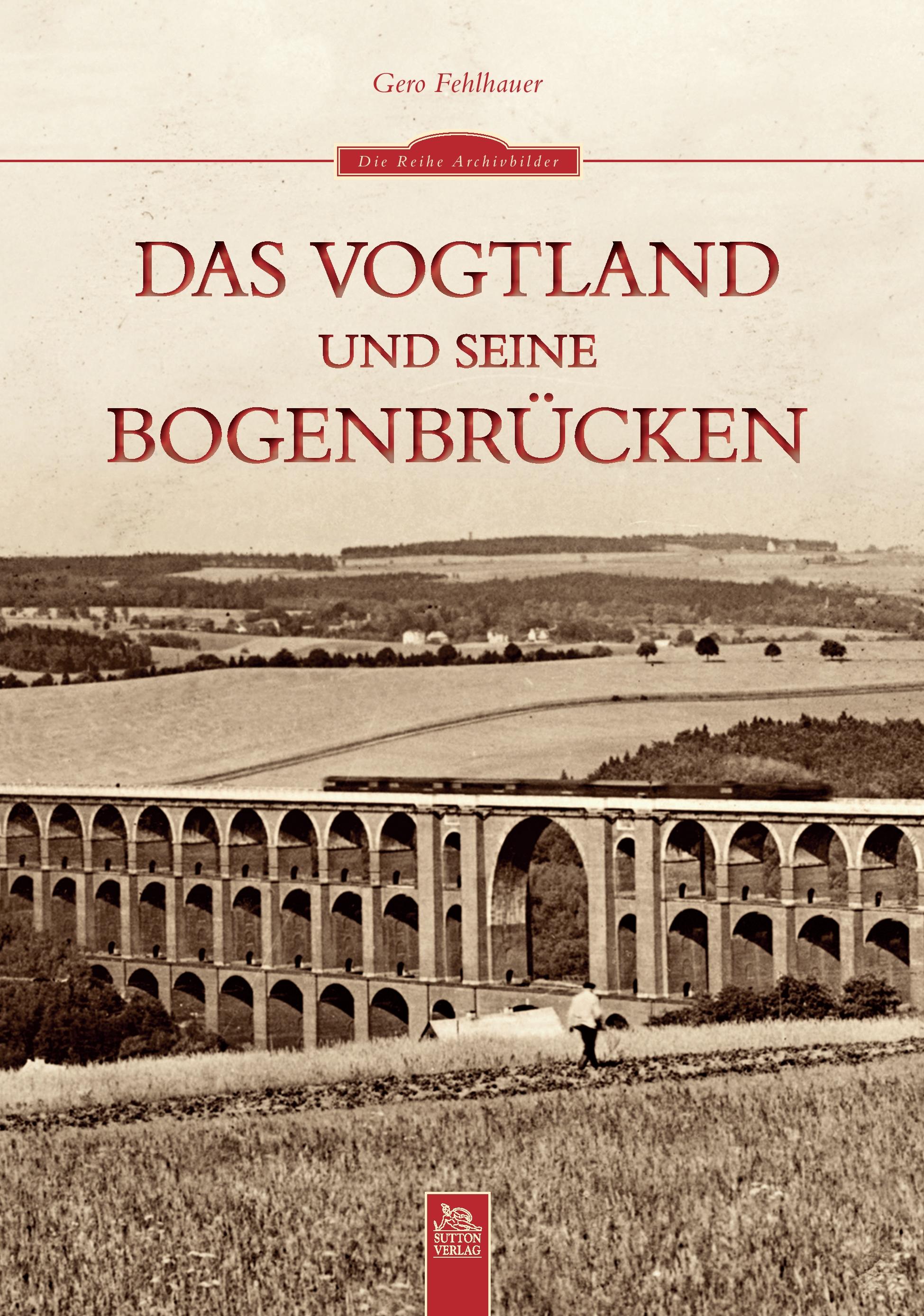 Vorderes Coverbild Das Vogtland und seine Bogenbrücken