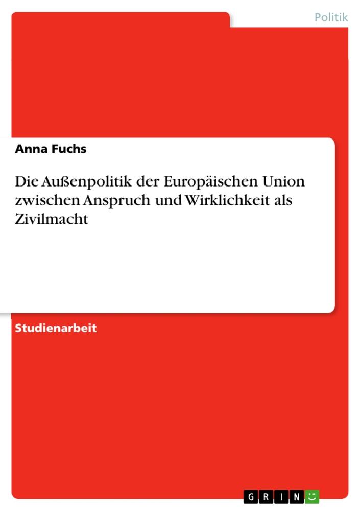 Vorderes Coverbild Die Außenpolitik der Europäischen Union zwischen Anspruch und Wirklichkeit als Zivilmacht