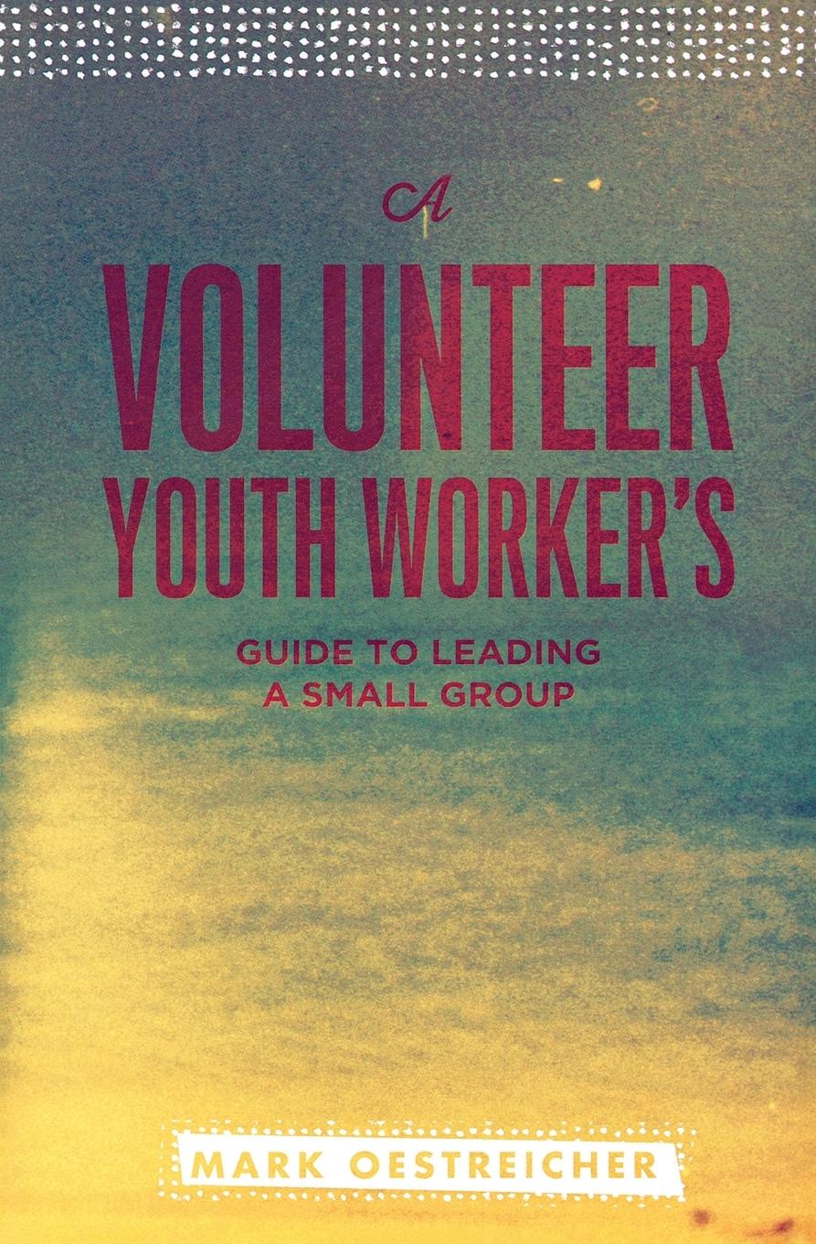 Vorderes Coverbild A Volunteer Youth Worker's Guide to Leading a Small Group