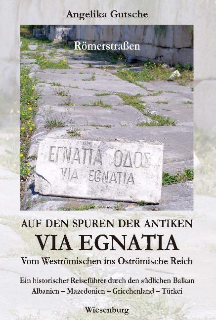 Vorderes Coverbild Auf den Spuren der antiken VIA EGNATIA -  Vom Weströmischen ins Oströmische Reich