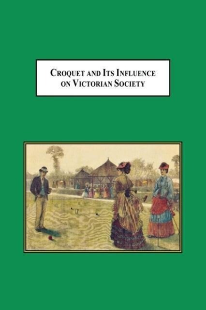 Vorderes Coverbild Croquet and Its Influences on Victorian Society