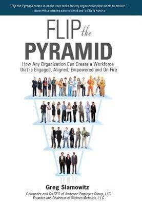 Vorderes Coverbild Flip the Pyramid: How Any Organization Can Create a Workforce that is Engaged, Aligned, Empowered and On Fire