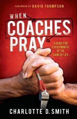 Vorderes Coverbild When Coaches Pray: A Guide for Every Minute of the Game of Life