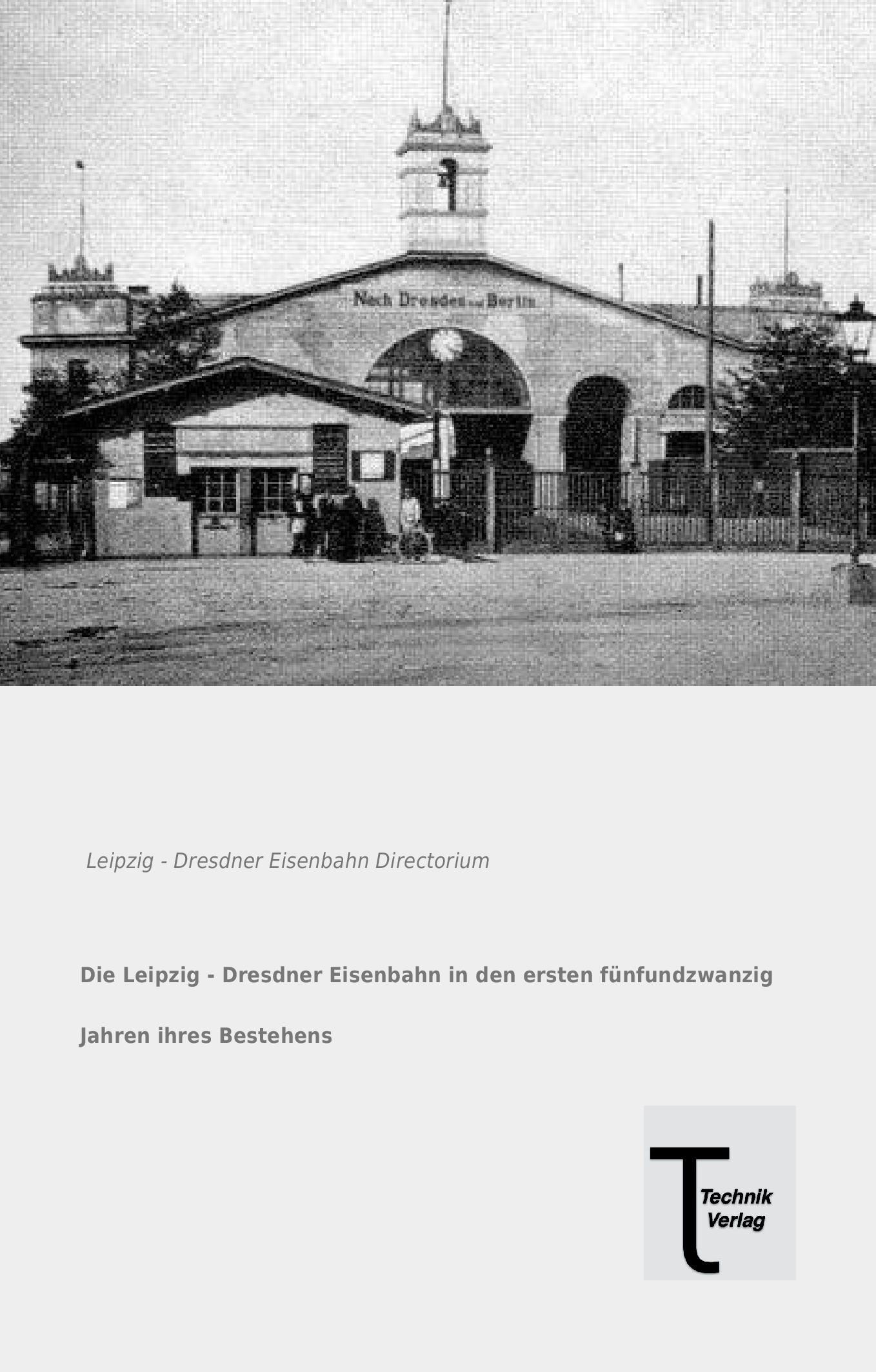 Vorderes Coverbild Die Leipzig - Dresdner Eisenbahn in den ersten fünfundzwanzig Jahren ihres Bestehens