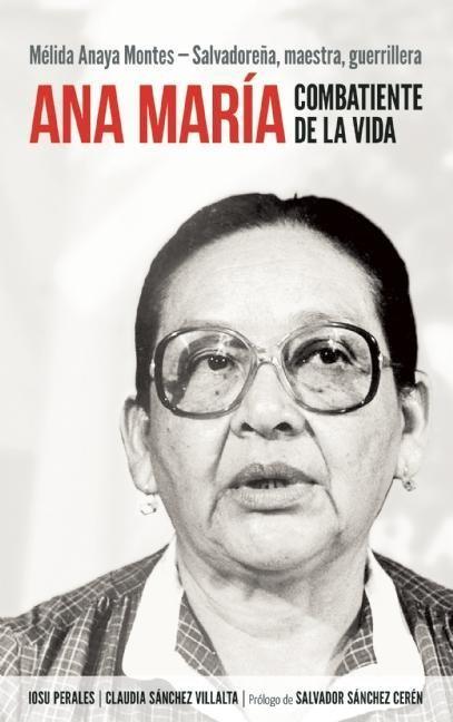 Vorderes Coverbild Ana María Combatiente de la Vida: Mélida Anaya Montes - Salvadoreña, Maestra, Guerrillera = Ana Maria, Fighter of Life