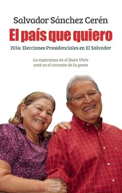 Vorderes Coverbild El País Que Quiero: 2014: Elecciones Presidenciales En El Salvador