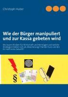 Vorderes Coverbild Wie der Bürger manipuliert und zur Kassa gebeten wird