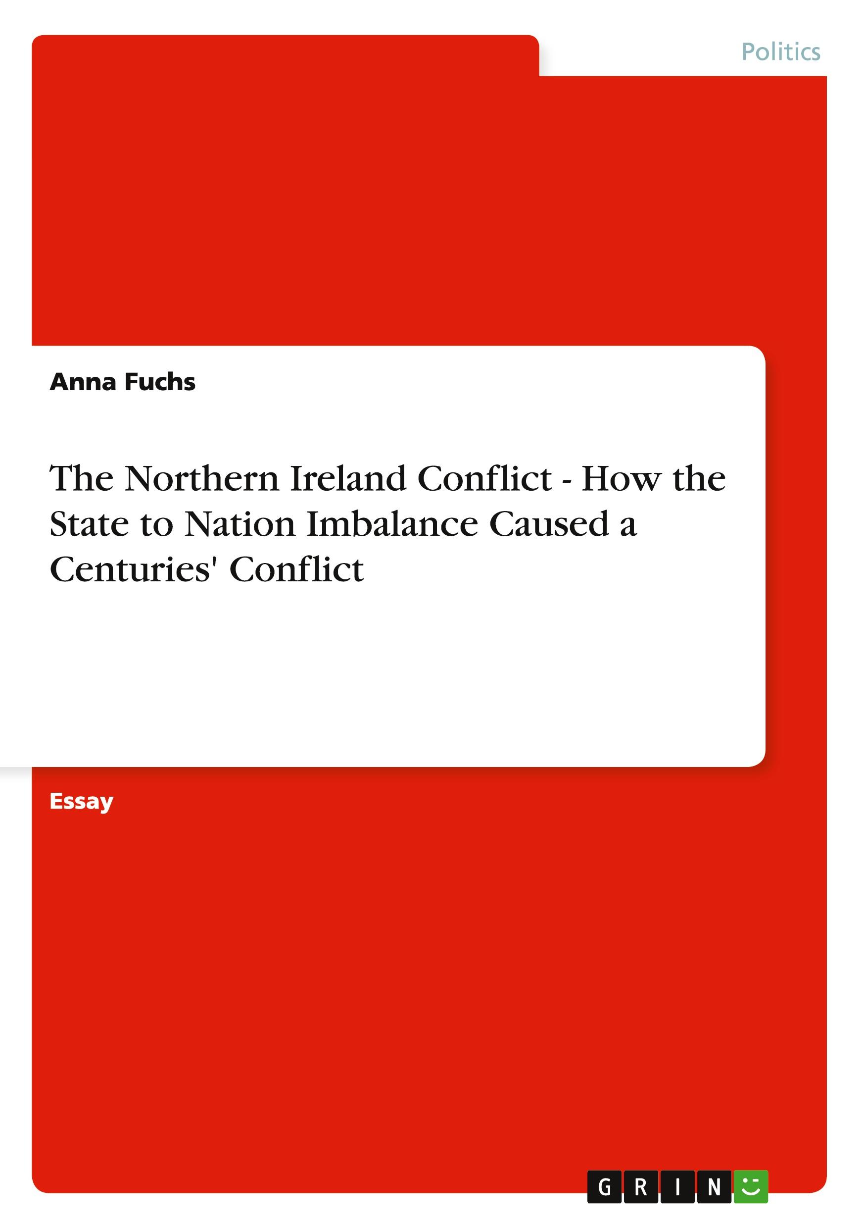 Vorderes Coverbild The Northern Ireland Conflict - How the State to Nation Imbalance Caused a Centuries' Conflict