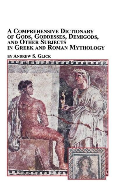 Vorderes Coverbild A Comprehensive Dictionary of Gods, Goddesses, Demigods, and Other Subjects in Greek and Roman Mythology