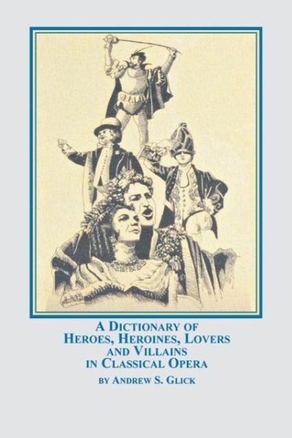 Vorderes Coverbild A Dictionary of Heroes, Heroines, Lovers, and Villains in Classical Opera