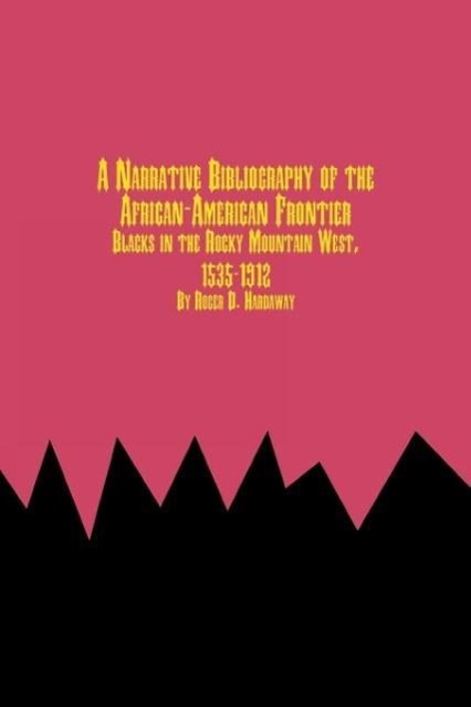 Vorderes Coverbild A Narrative Bibliography of the African-American Frontier Blacks in the Rocky Mountain West, 1535-1912
