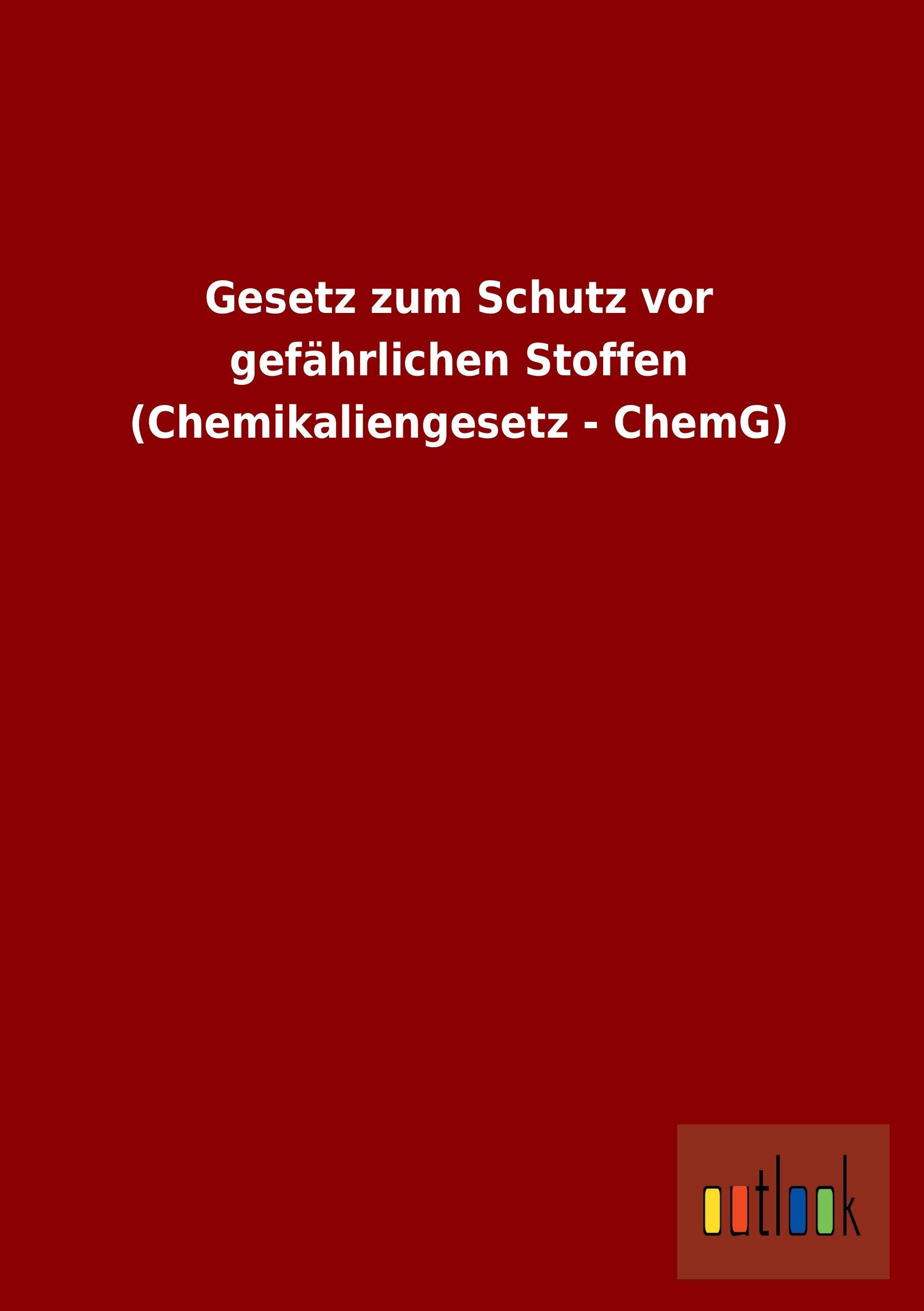 Vorderes Coverbild Gesetz zum Schutz vor gefährlichen Stoffen (Chemikaliengesetz - ChemG)