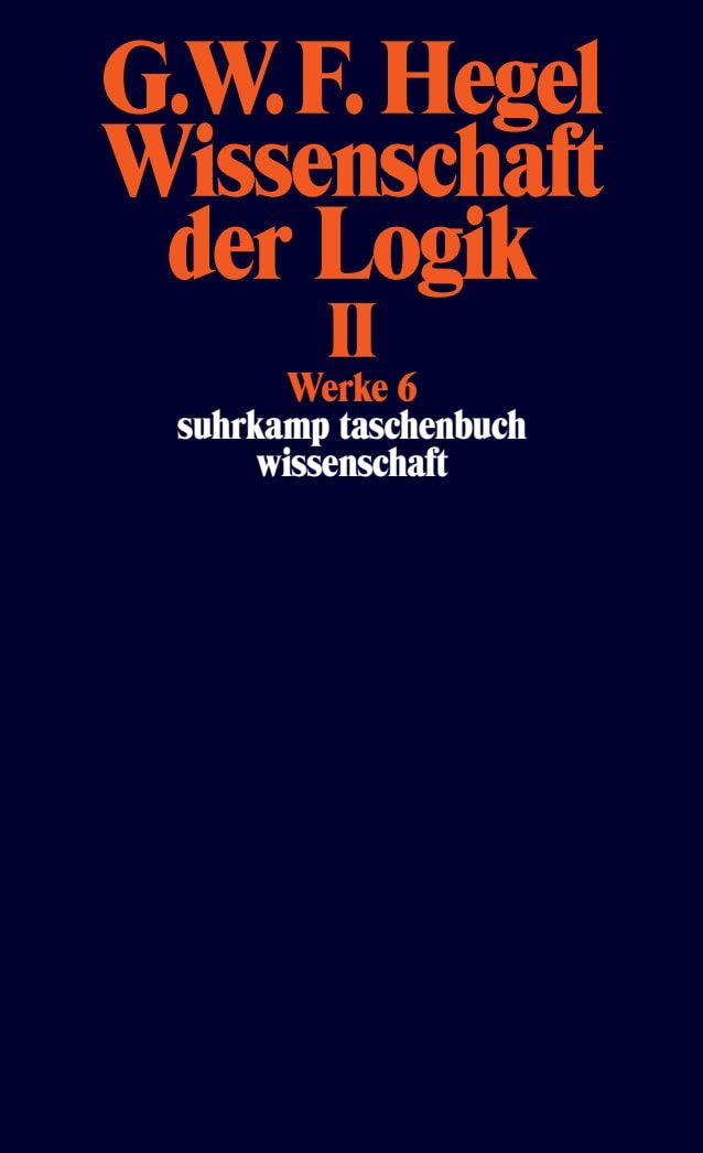 Vorderes Coverbild Wissenschaft der Logik II. Erster Teil. Die objektive Logik. Zweites Buch. Zweiter Teil. Die subjektive Logik