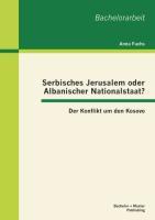 Vorderes Coverbild Serbisches Jerusalem oder Albanischer Nationalstaat? Der Konflikt um den Kosovo