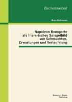 Vorderes Coverbild Napoleon Bonaparte als literarisches Spiegelbild von Sehnsüchten, Erwartungen und Verteufelung