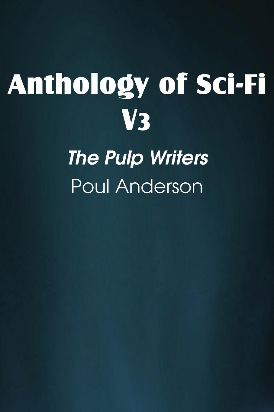 Vorderes Coverbild Anthology of Sci-Fi V3, the Pulp Writers - Poul Anderson