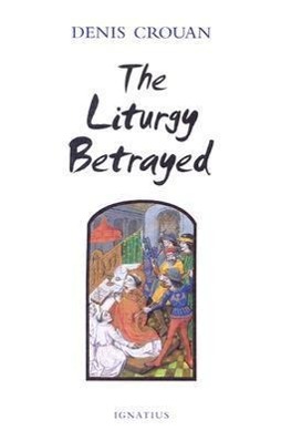 Vorderes Coverbild The Liturgy Betrayed